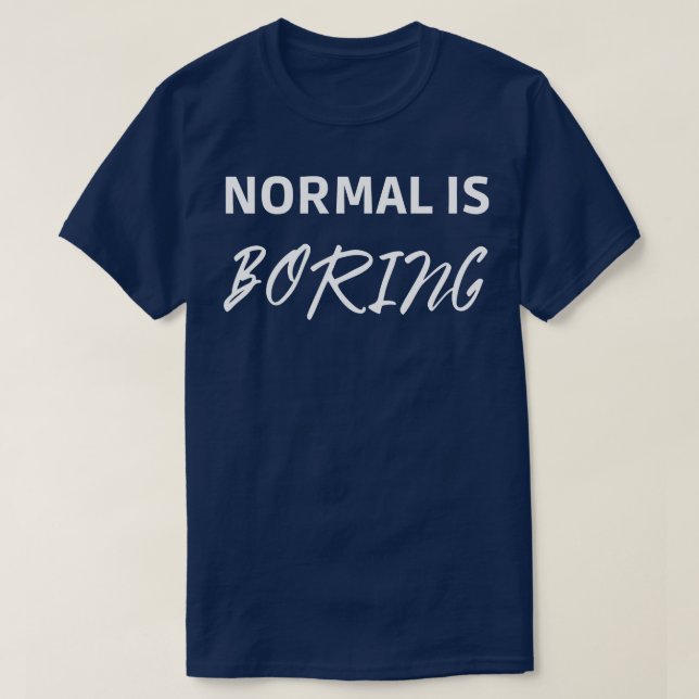 Normal är Boring T Shirt (Design framsida)