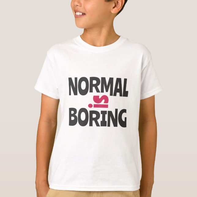 Normal är Boring T Shirt (Framsida)