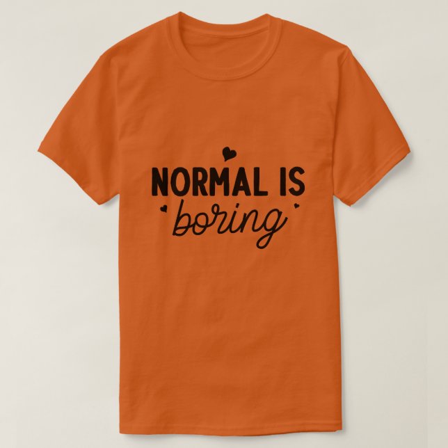 Normal är tråkigt01 t shirt (Design framsida)