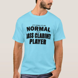 Normal Bass Clarinet Player Tee