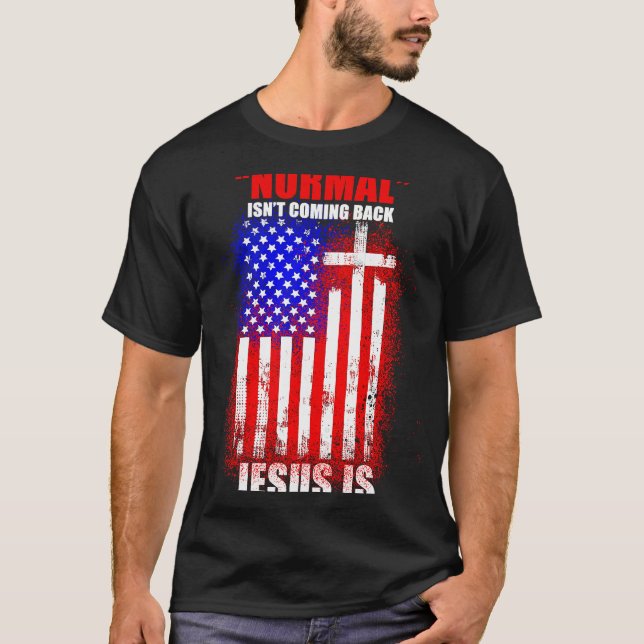 Normal Isn't Coming Back But Jesus Is Revelation 1 T Shirt (Framsida)