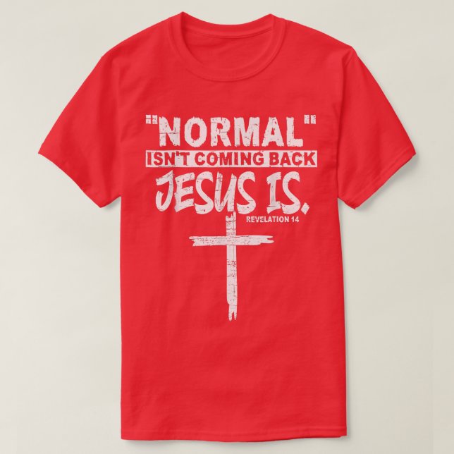 Normal Isn't Coming Back But Jesus Is Revelation 1 T Shirt (Design framsida)
