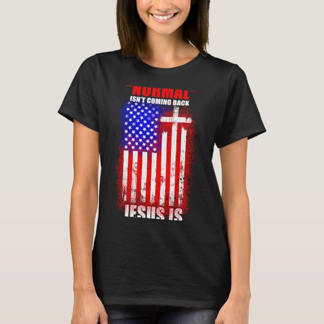 Normal Isn't Coming Back But Jesus Is Revelation 1 T Shirt (Framsida)