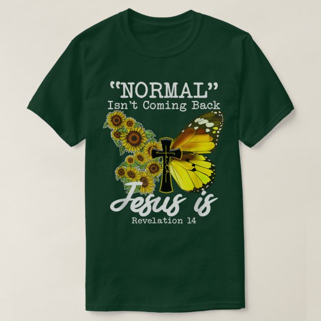 Normal Isnt Coming Back Jesus Is, Butterfly Sunflo T Shirt (Design framsida)
