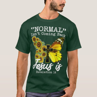 Normal Isnt Coming Back Jesus Is, Butterfly Sunflo T Shirt