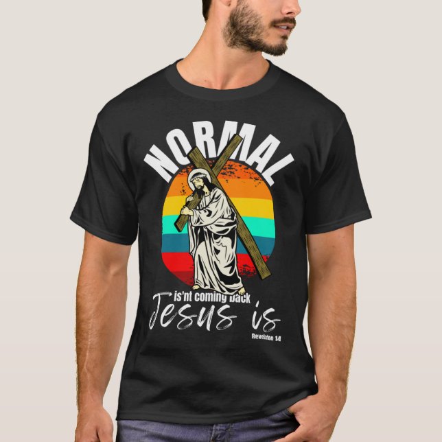 Normal Isn't Coming Back Jesus Is Christian Cross T Shirt (Framsida)