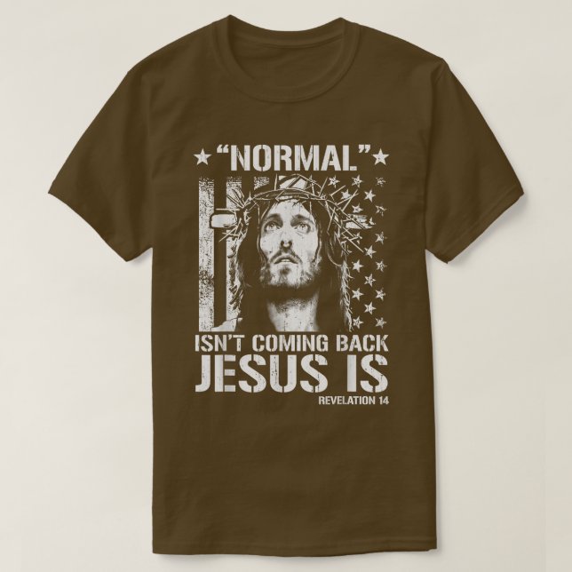 Normal Isn't Coming Back Jesus Is Revelation 14 T- T Shirt (Design framsida)