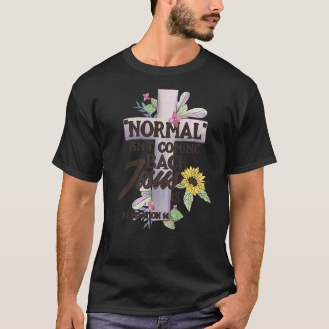 Normal kommer inte tillbaka Jesus är 1 T Shirt (Framsida)