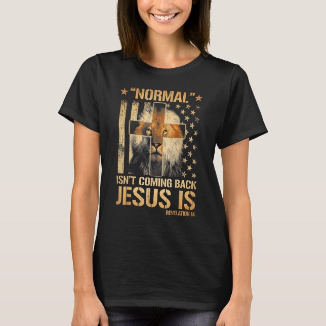 Normal kommer inte tillbaka Jesus är avslöjande 14 T Shirt (Framsida)