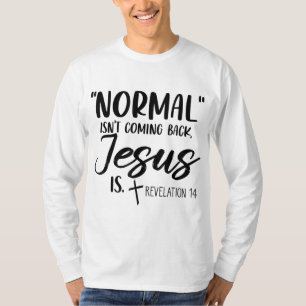 Normal kommer inte tillbaka Jesus är avslöjande 14 T Shirt