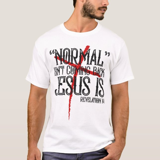 Normal kommer inte tillbaka Jesus är avslöjande T Shirt (Framsida)