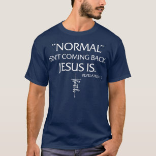 Normal kommer inte tillbaka Jesus är avslöjande tr T Shirt