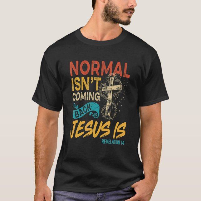 Normal kommer inte tillbaka Jesus är bibelavslöjan T Shirt (Framsida)
