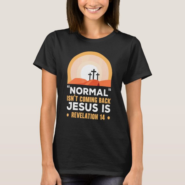 Normal kommer inte tillbaka Jesus är Christian Bel T Shirt (Framsida)