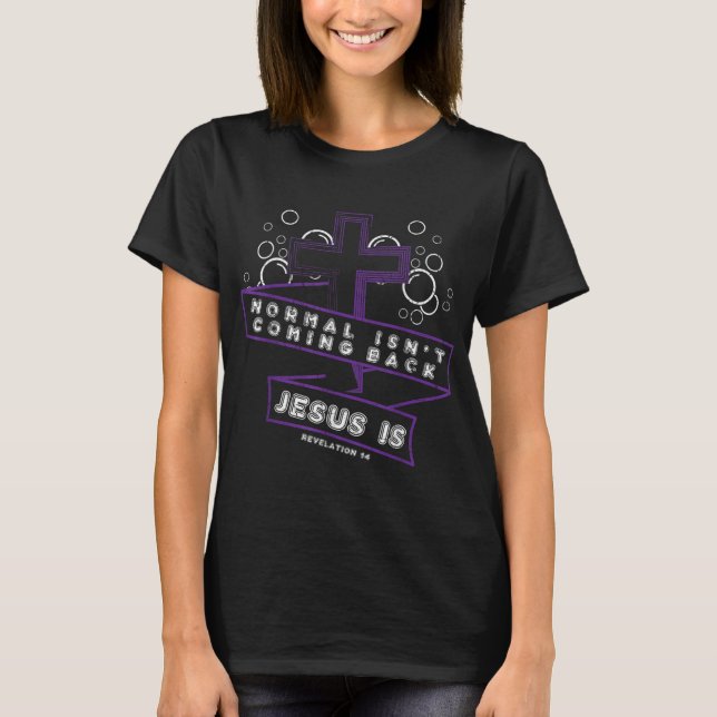 Normal kommer inte tillbaka Jesus är Christian Kor T Shirt (Framsida)
