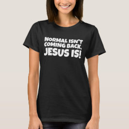 NORMAL KOMMER INTE TILLBAKA, JESUS ÄR! CHRISTIAN T SHIRT