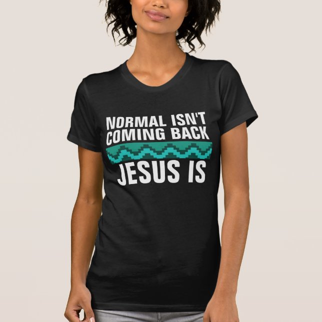 NORMAL KOMMER INTE TILLBAKA, JESUS ÄR DET. CHRISTI T SHIRT (Framsida)