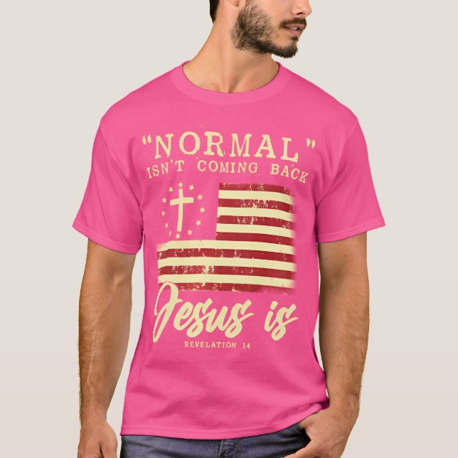 Normal kommer inte tillbaka Jesus är fram och till T Shirt (Framsida)
