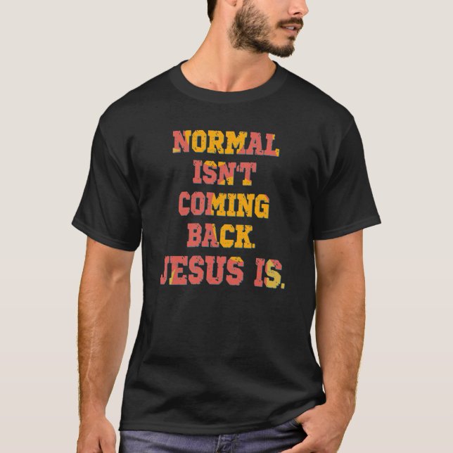 Normal kommer inte tillbaka, Jesus är kristen T Shirt (Framsida)