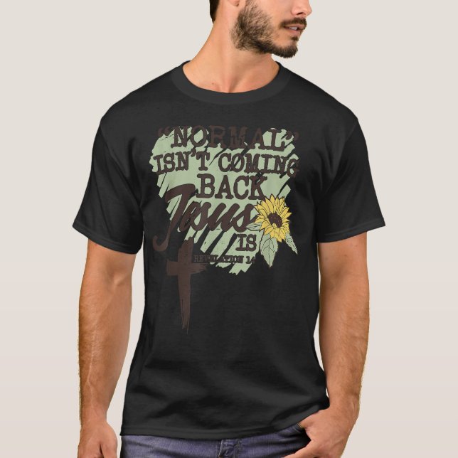 Normal kommer inte tillbaka Jesus är T-Shirt (Framsida)