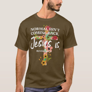 Normal kommer inte tillbaka Jesus är T-Shirt-kopia T Shirt