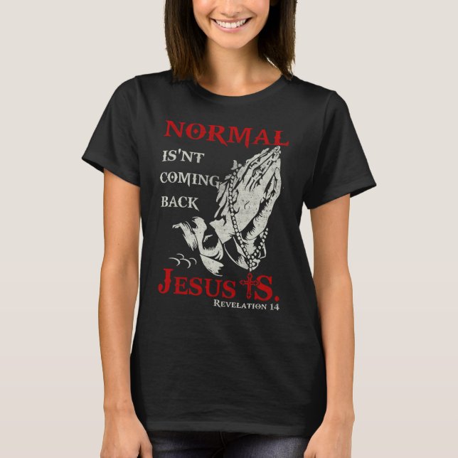 Normal kommer inte tillbaka Jesus Revelation Älska T Shirt (Framsida)