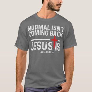 Normal kommer inte tillbaka, men Jesus är avslöjan T Shirt