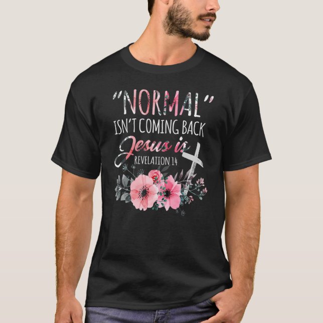 Normal kommer inte tillbaka, men Jesus är avslöjan T Shirt (Framsida)