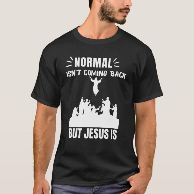 Normal kommer inte tillbaka, men Jesus är avslöjan T Shirt (Framsida)