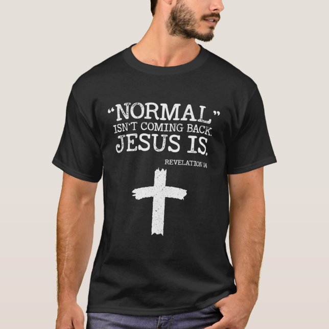 Normal kommer inte tillbaka, men Jesus är avslöjan T Shirt (Framsida)