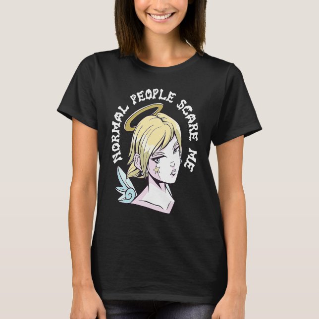Normal People Scare Me T Shirt (Framsida)