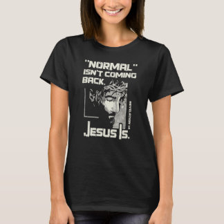 Normalt kommer inte tillbaka, men Jesus är Jesus T Shirt