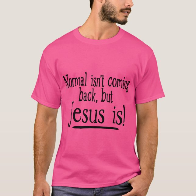Normalt kommer inte tillbaka, men Jesus är T Shirt (Framsida)