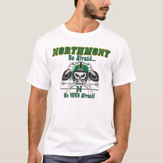 Northmont är rädd… är mycket rädd! t shirt