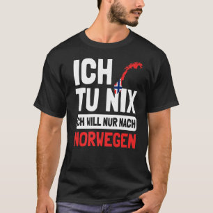 Norwegen Flagge Ich Tu Nix Ich Will Nur Nach Norwe T Shirt