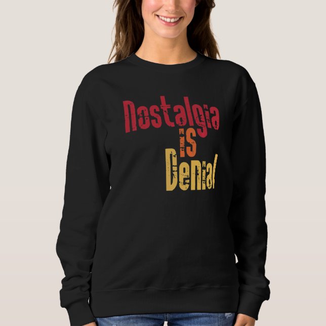 Nostalgi Är Förnekelse  Lev I Det Förflutna Guldål T Shirt (Framsida)