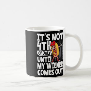 Not 4th Of July Until My Weiner Come Out Dabbing H Kaffemugg