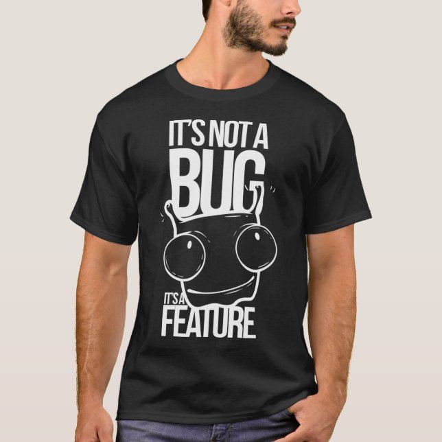 Not a Bug Funny Geek Programmer Code Computer Gift T Shirt (Framsida)