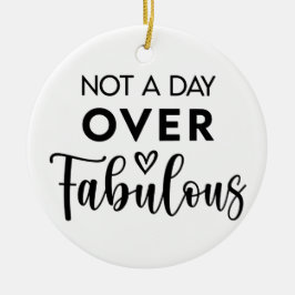Not a Day Over Fabulous – Funny Birthday Quote Julgransprydnad Keramik