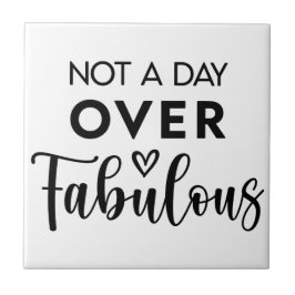 Not a Day Over Fabulous – Funny Birthday Quote Kakelplatta