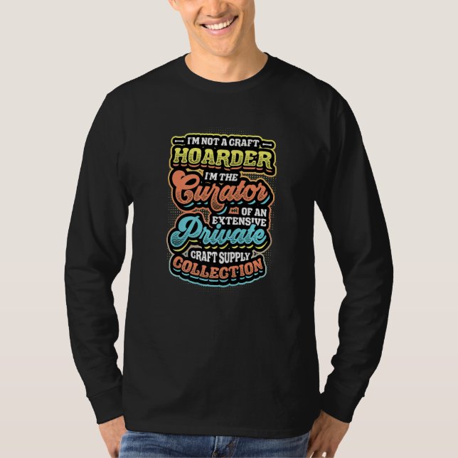 Not A Hoarder Curator Of Craft Supply Collection C T Shirt (Framsida)