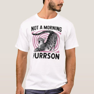 Not a morning purrson  t shirt
