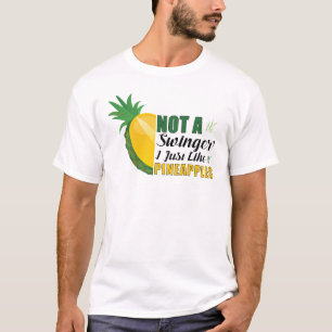 Not A Swinger I Just Like Pineapples T Shirt