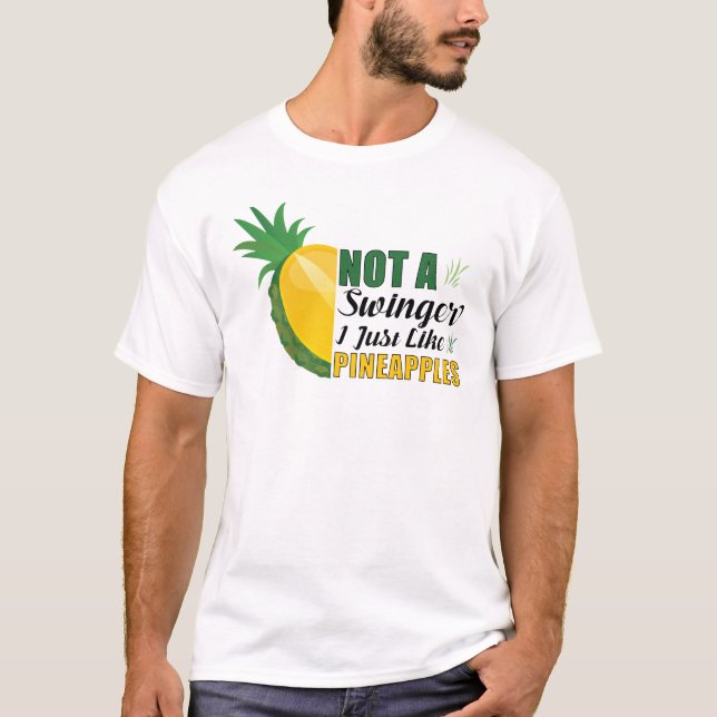 Not A Swinger I Just Like Pineapples T Shirt (Framsida)