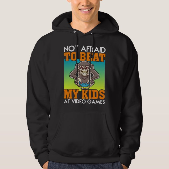 Not Afraid To Beat My Kids At Video Games Video Ga Hoodie (Framsida)