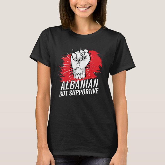 Not Albanian But Supportive Albania Country Flag T T Shirt (Framsida)