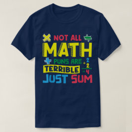 Not All Math Puns Are Terrible Just Sum Math T Shirt