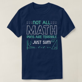Not All Math Puns Are Terrible Just Sum Math T Shirt