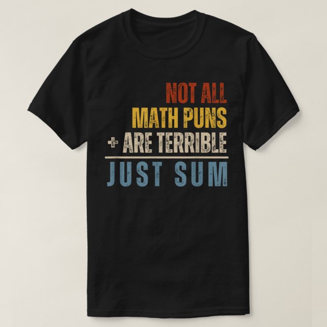 Not All Math Puns Are Terrible Just Sum Math T Shirt (Design framsida)