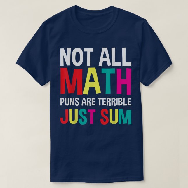 Not All Math Puns Are Terrible Just Sum Math T Shirt (Design framsida)
